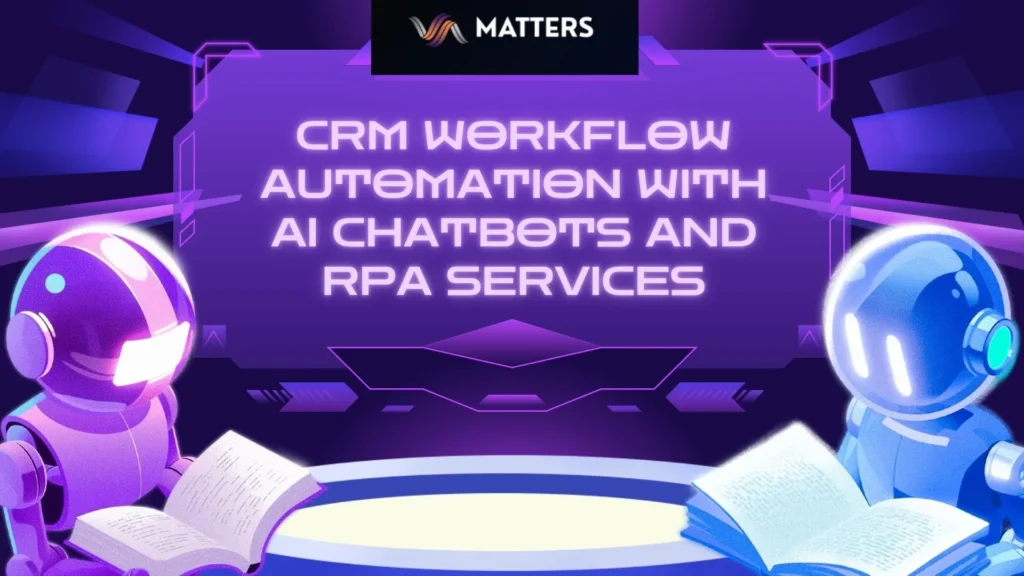 CRM Workflow Automation with AI Chatbots and RPA Services