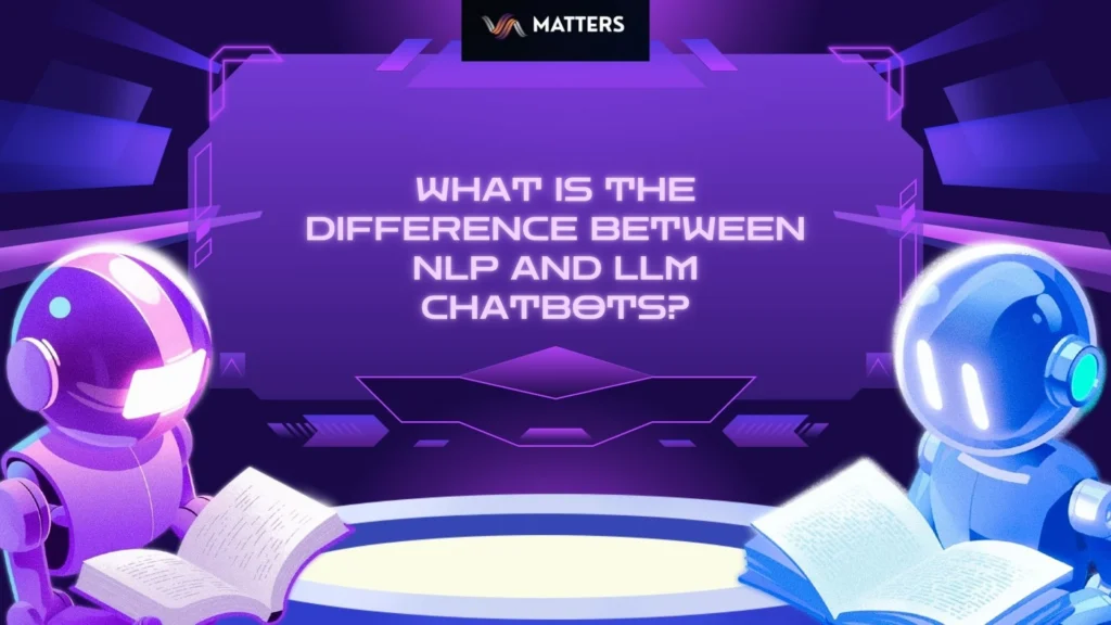 What Is the Difference Between NLP and LLM Chatbots?